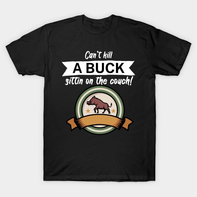 Can't kill a buck sittin on the couch T-Shirt by maxcode